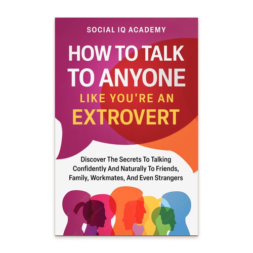 Design A Clever And Catchy "How To Talk To Anyone Like You're An Extrovert" Book Cover Design by LunarDragon