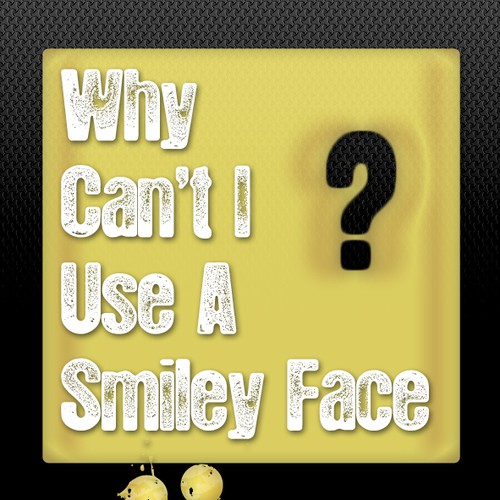 Book cover for "Why Can't I Use A Smiley Face?" Design by Agens404