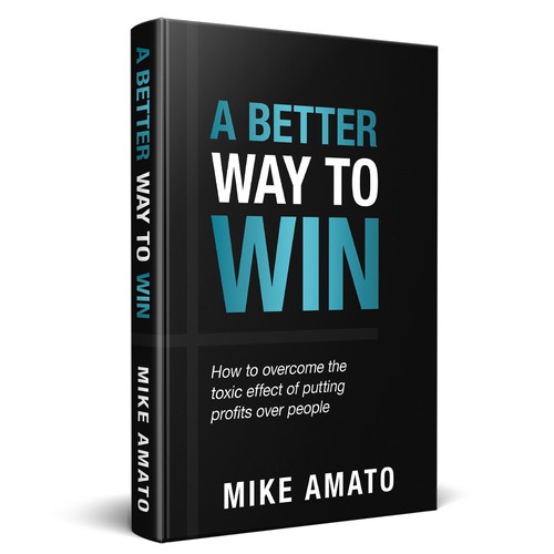 A book cover for A Better Way To Win: How to overcome the toxicity of putting profits over people Design by meltproject