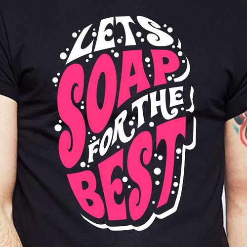 Design Let’s soap for the best | T-shirt Design por BRTHR-ED