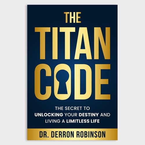 Book Cover For "The Titan Code: The Secret To Unlocking Your Destiny And Living A Limitless Life" Design réalisé par Unboxing Studio