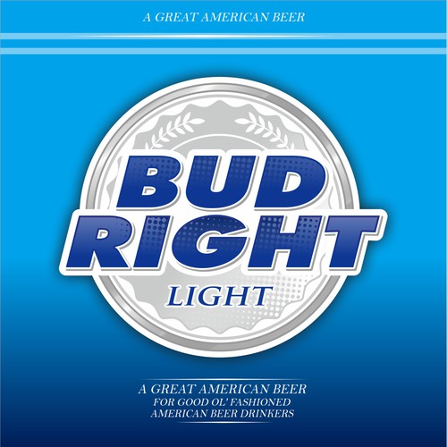 Bud Right.  The great new American Beer for good ol' fashioned American beer drinkers. Design by gientescape std.