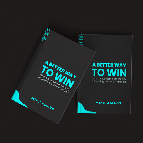 A book cover for A Better Way To Win: How to overcome the toxicity of putting profits over people Design by Purushotham49