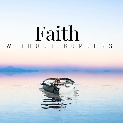 Faith Without Borders Sermon Series Design by Kosmos Creatives