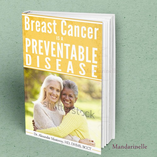 Create a catchy book cover for Breast Cancer Is A Preventable Disease Design by Mandarinelle