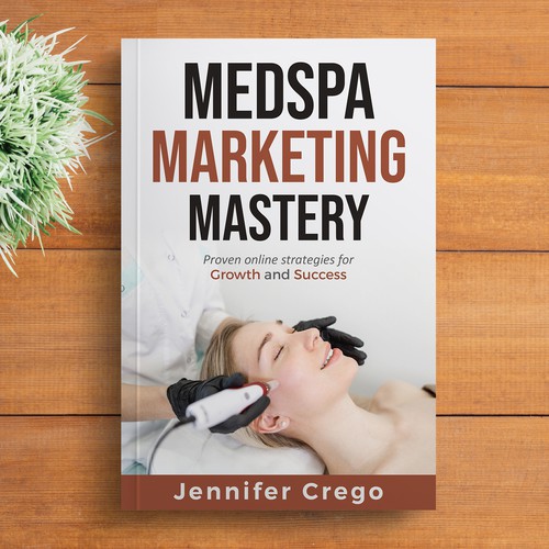 Design a stylish book cover that compels medical spa owners to want to read the book. Design by M E D I A 2