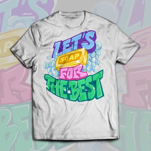 Let’s soap for the best | T-shirt Design Design réalisé par Alex.Sign