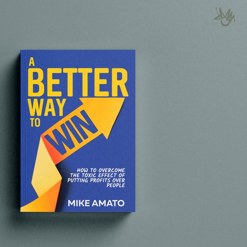 A book cover for A Better Way To Win: How to overcome the toxicity of putting profits over people Design by Martch