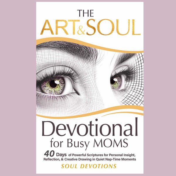 The Art and Soul Devotional for busy Moms