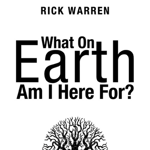 Book cover redesign for "What on Earth Am I Here For? The Purpose Driven Life" by Rick Warren Design by Harry Hyatt