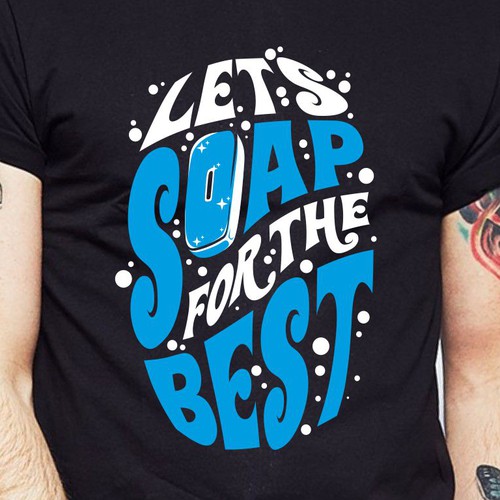 Let’s soap for the best | T-shirt Design Design réalisé par BRTHR-ED