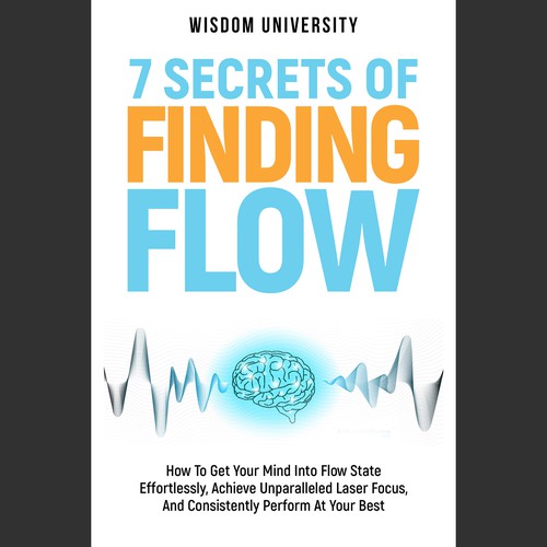 Design A Clever And Catchy "7 Secrets Of Finding Flow" Book Cover Design by Aaniyah.ahmed
