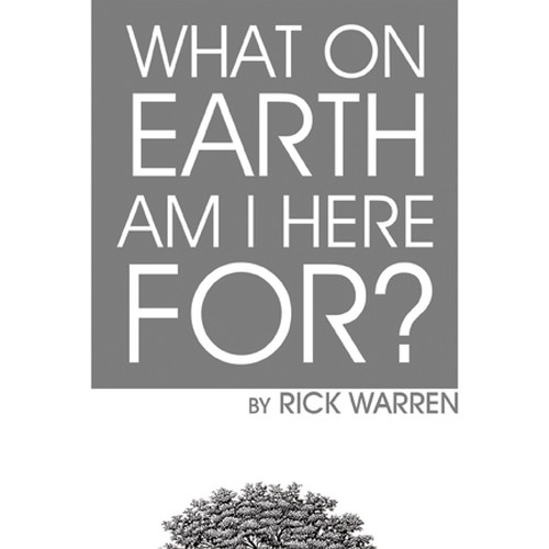 Book cover redesign for "What on Earth Am I Here For? The Purpose Driven Life" by Rick Warren Design by Harry Hyatt