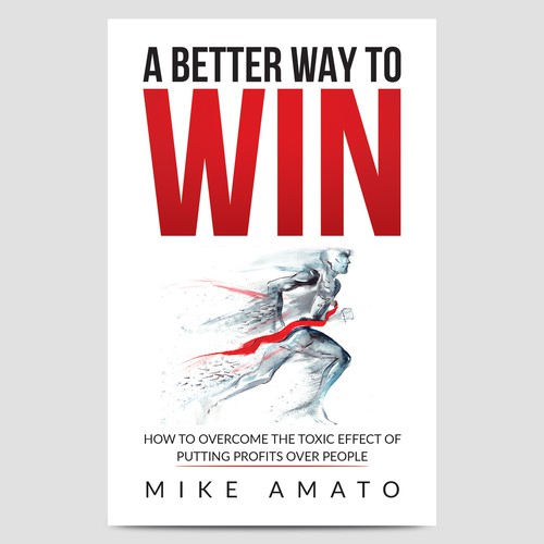 A book cover for A Better Way To Win: How to overcome the toxicity of putting profits over people Design by HAREYRA