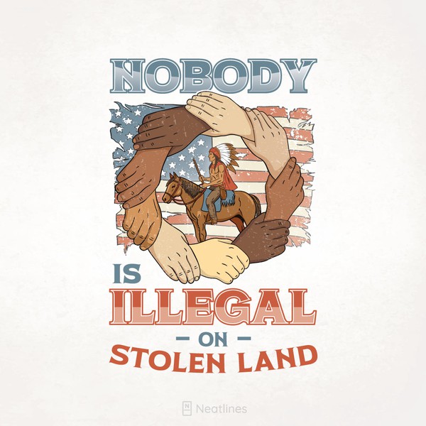 Nobody is Illegal on Stolen Land