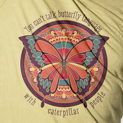 You Can T Talk Butterfly Language With Caterpillar People T Shirt Contest 99designs