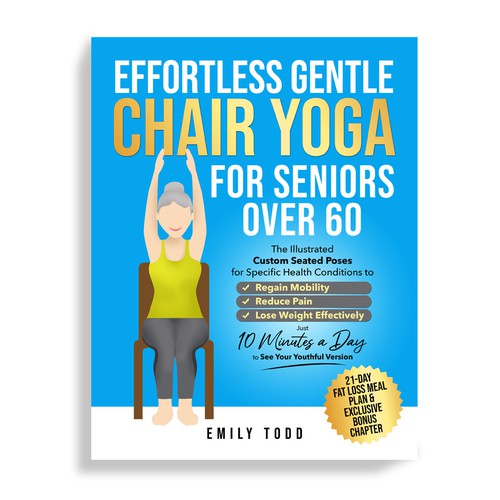 I need a Powerful & Positive Vibes Cover for My Book "Chair Yoga for Seniors 60+" デザイン by Mr.TK