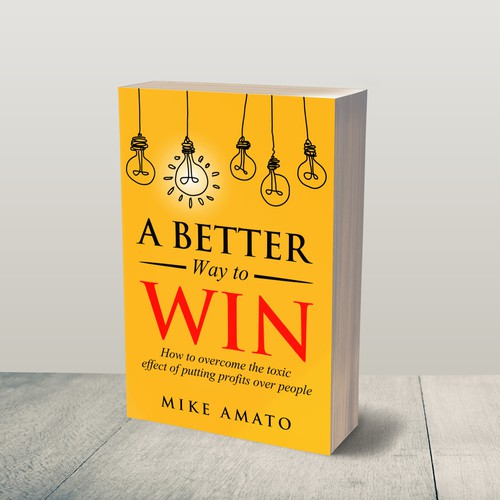 A book cover for A Better Way To Win: How to overcome the toxicity of putting profits over people Design by JePray