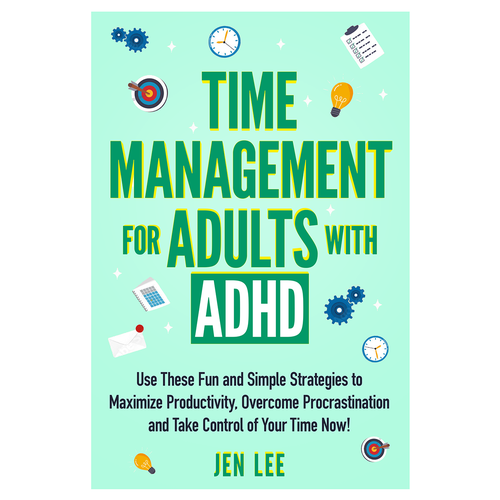 Time Management for Adults with ADHD: Use These Fun and Simple Strategies to Maximize Productivi Design by AleMiglio