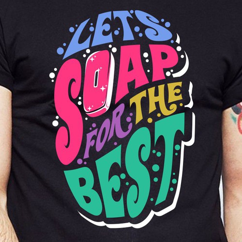 Design Let’s soap for the best | T-shirt Design di BRTHR-ED