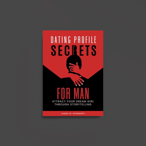 Dating Profile Secrets for Men:  Attract Your Dream Girl Through Storytelling Design by Along99