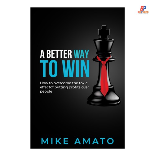 A book cover for A Better Way To Win: How to overcome the toxicity of putting profits over people Design by Bigpoints