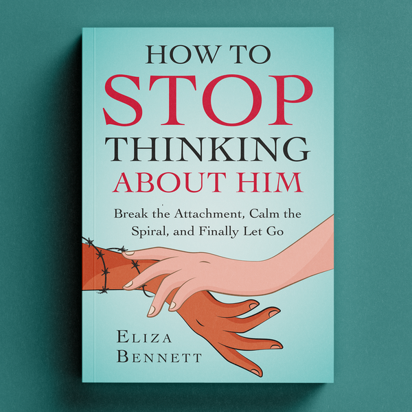 How to Stop Thinking About Him