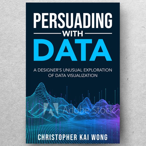 Design a Data Visualization book cover that appeals to less technical audiences Design by ryanurz