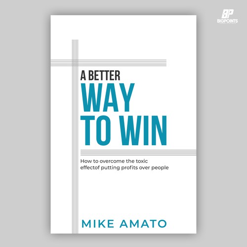 A book cover for A Better Way To Win: How to overcome the toxicity of putting profits over people Design by Bigpoints