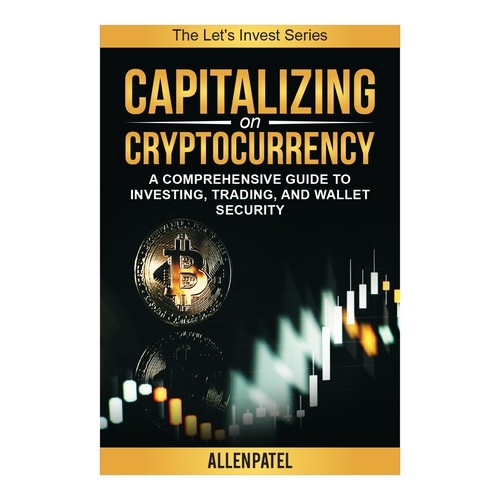 Capitalizing on Cryptocurrency-A Comprehensive Guide to Investing, Trading, and Wallet Security Design by anisha umělec