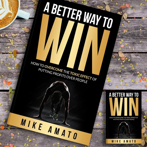 A book cover for A Better Way To Win: How to overcome the toxicity of putting profits over people Design by Platinumedia